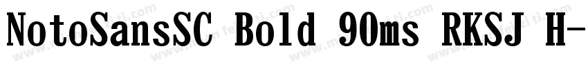 NotoSansSC Bold 90ms RKSJ H字体转换
